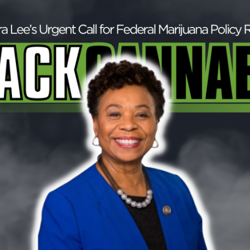 Barbara Lee’s Urgent Call for Federal Marijuana Policy Reform