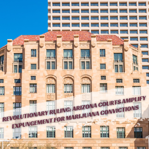 Revolutionary Ruling: Arizona Courts Amplify Expungement for Marijuana Convictions